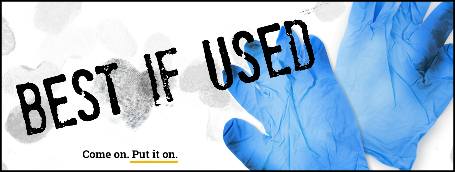 Best If Used with dirty nitrile gloves